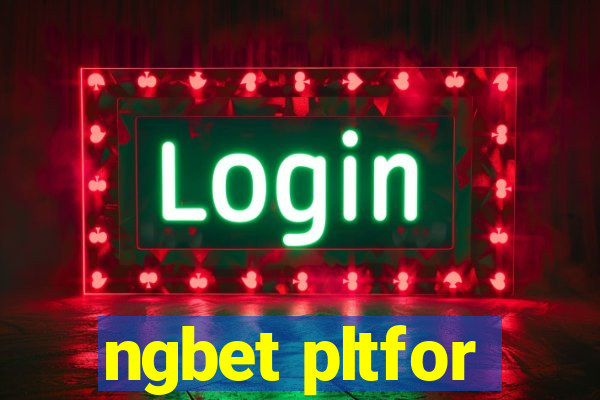 ngbet pltfor